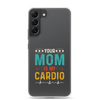 Your Mom Is My Cardio Clear Case for Samsung®