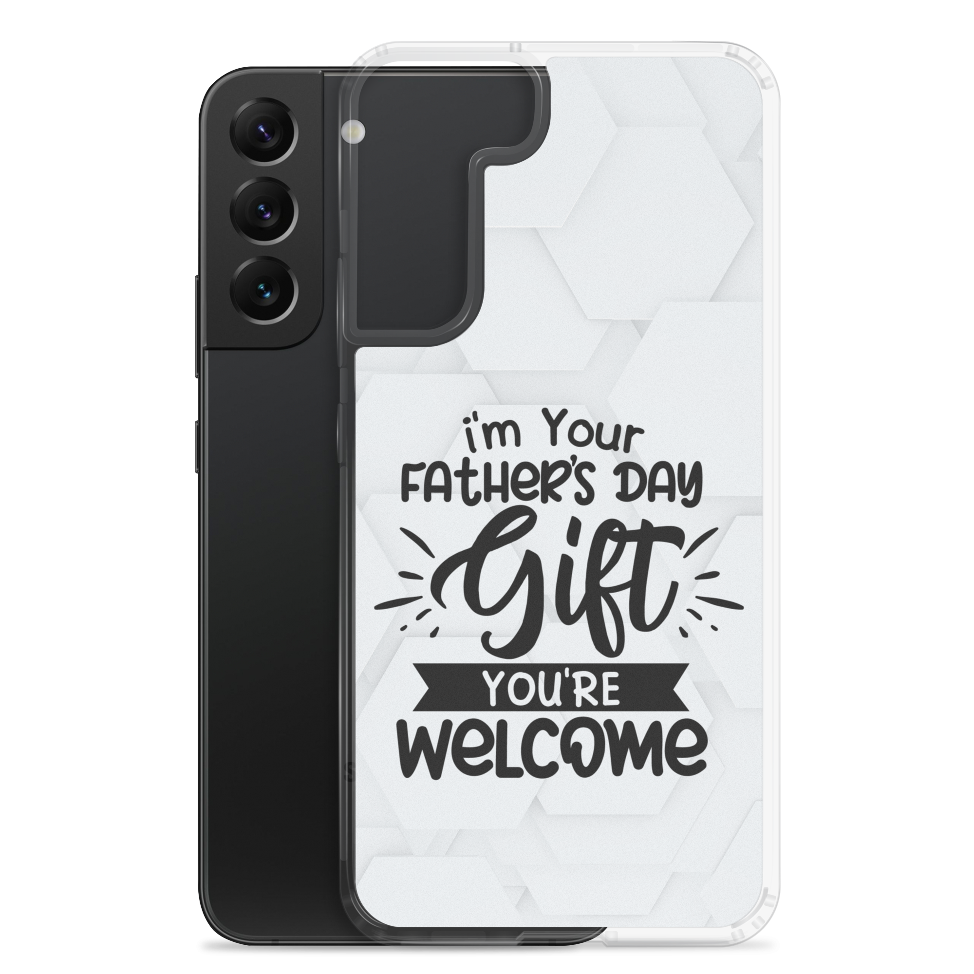 I'm Your Father's Day Gift You're Welcome Clear Case for Samsung®