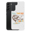 Full Time Dad Part Time Fisher Clear Case for Samsung®