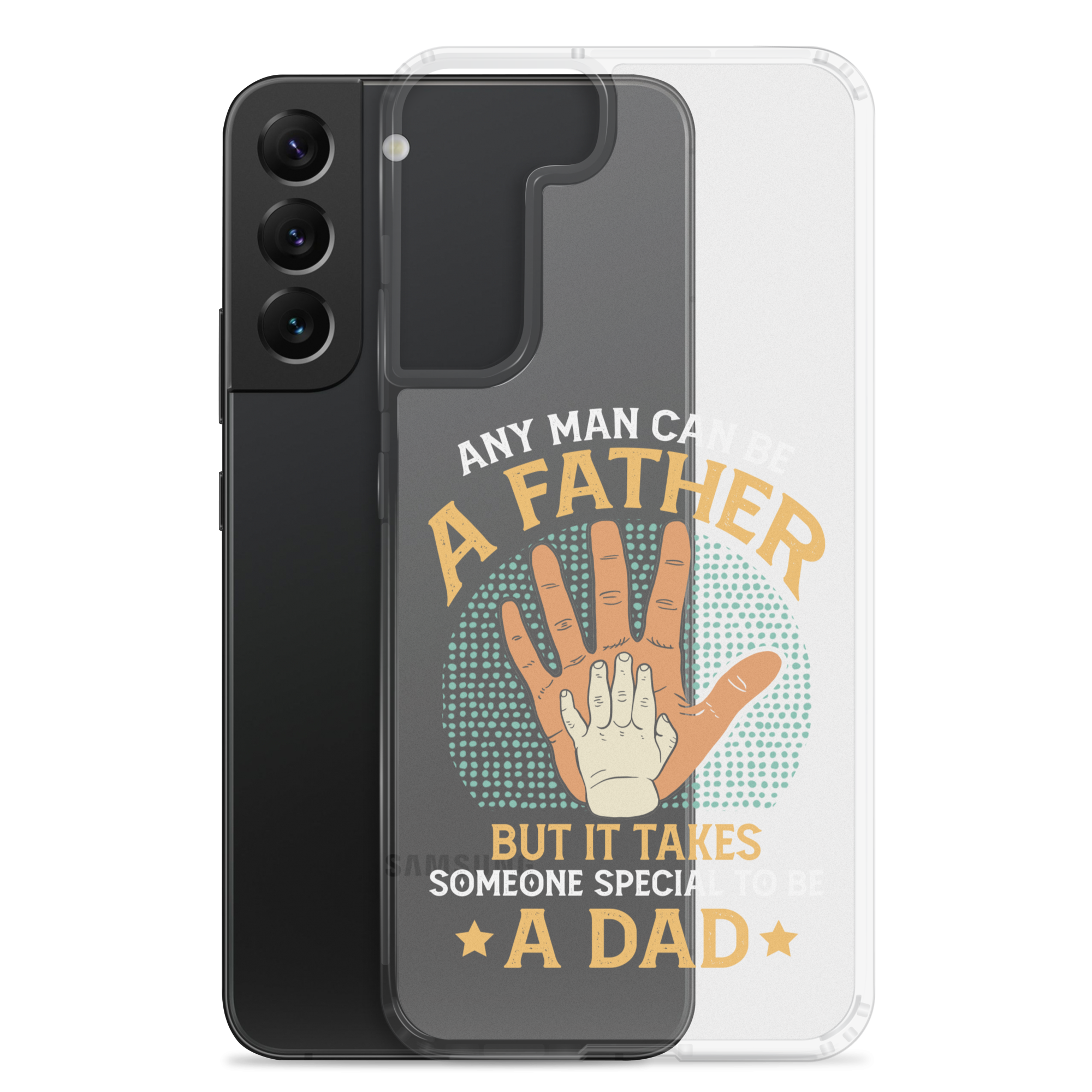 Any Man Can Be A Father But It Takes Someone Special To Be A Father Clear Case for Samsung®