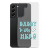 Daddy Is My Hero Clear Case for Samsung®