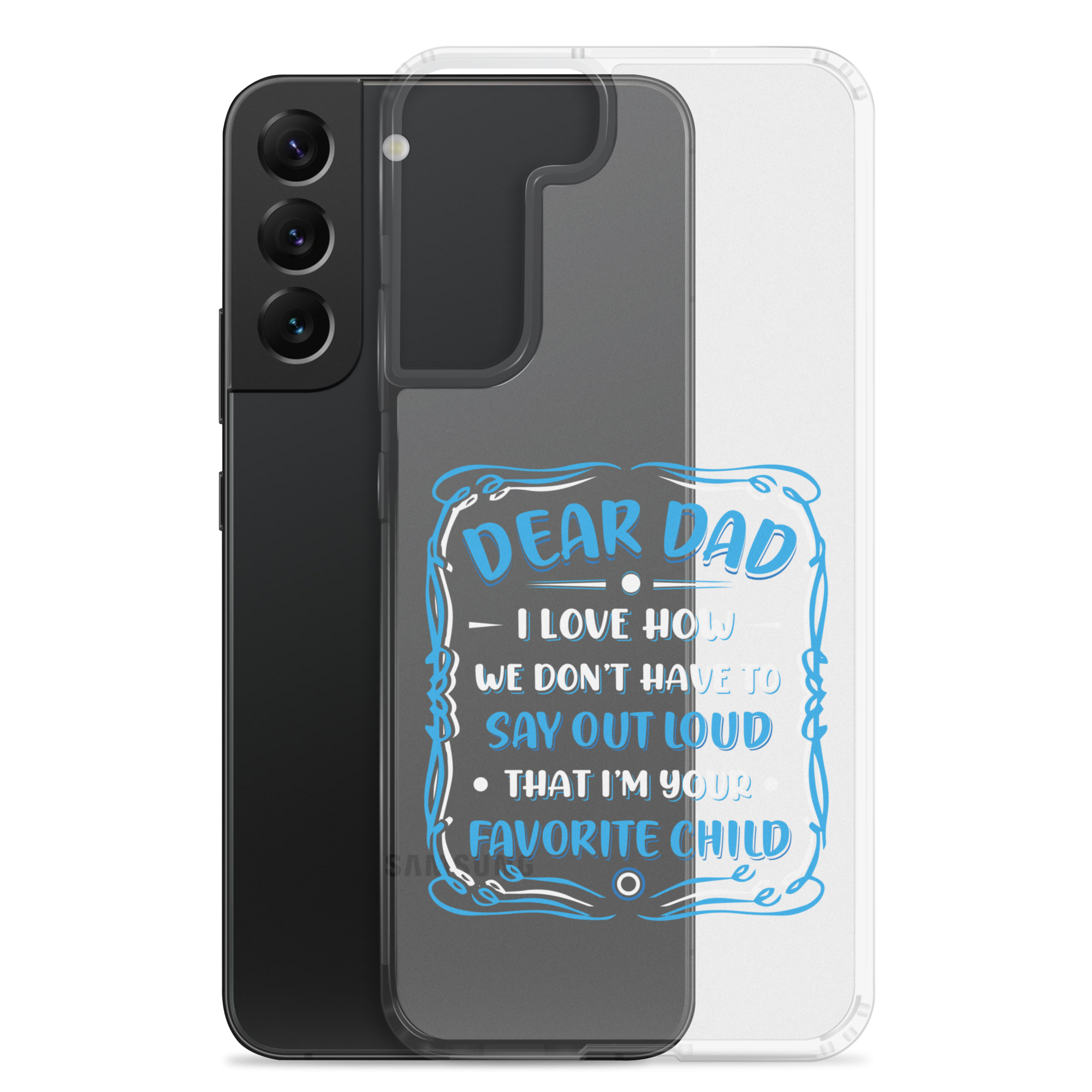 Dear Dad I Love How We Don't Have To Say Out Loud That I'm Your Favorite Child Clear Case for Samsung®