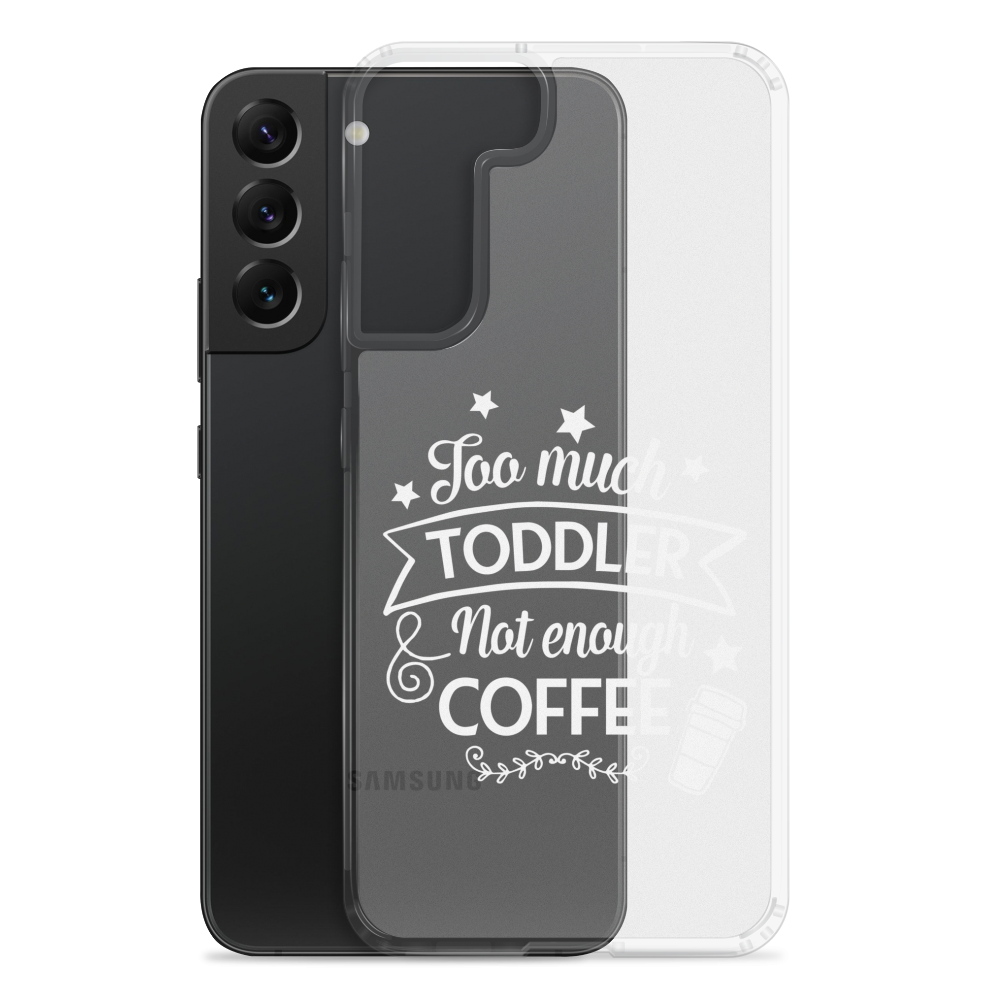 Too Much Toddler Not Enough Coffee Clear Case for Samsung®