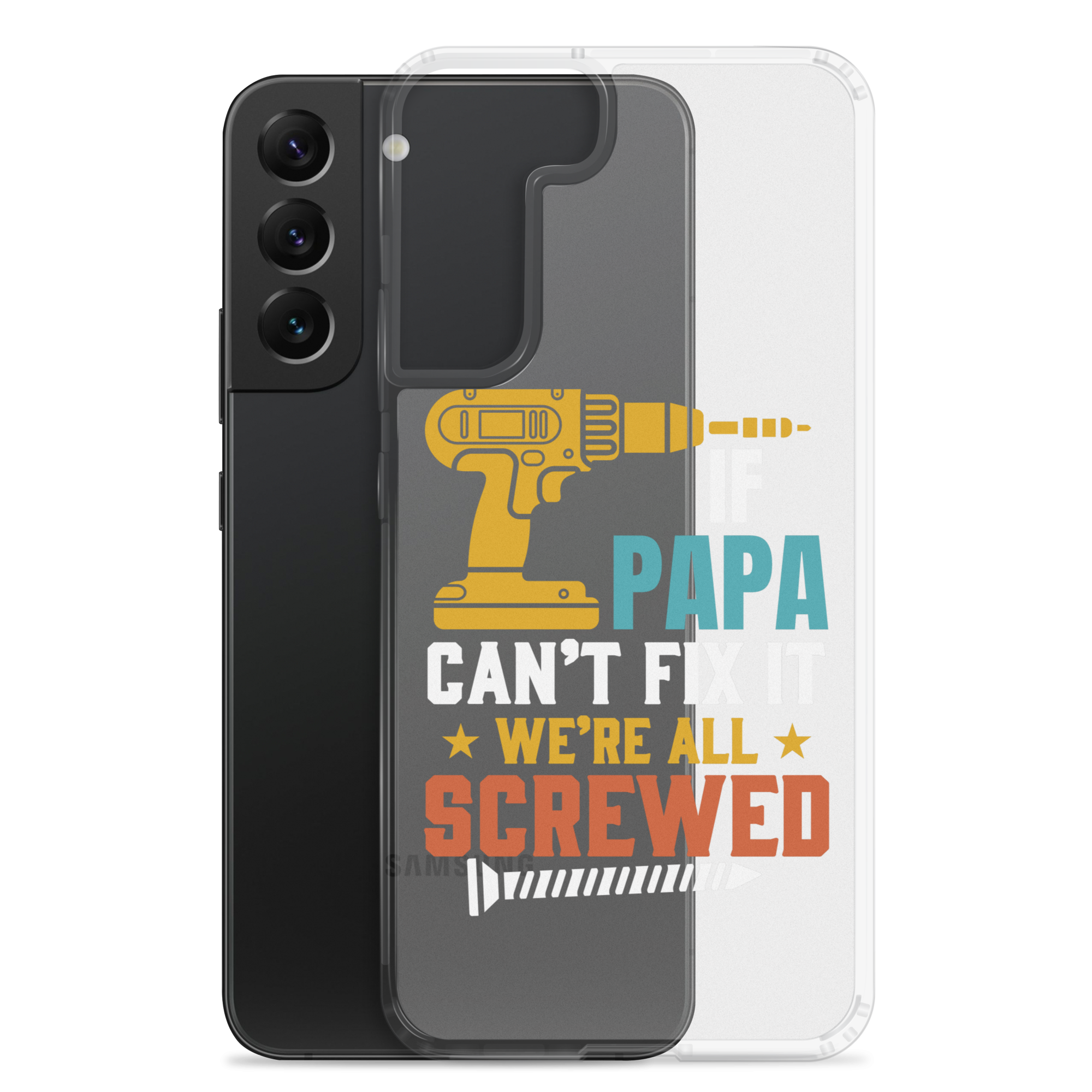 If Papa Can't Fix It We're All Screwed Clear Case for Samsung®