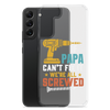 If Papa Can't Fix It We're All Screwed Clear Case for Samsung®