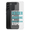 Any Man Can Be Father But It Takes Someone Special To Be Called A Stepdad Clear Case for Samsung®