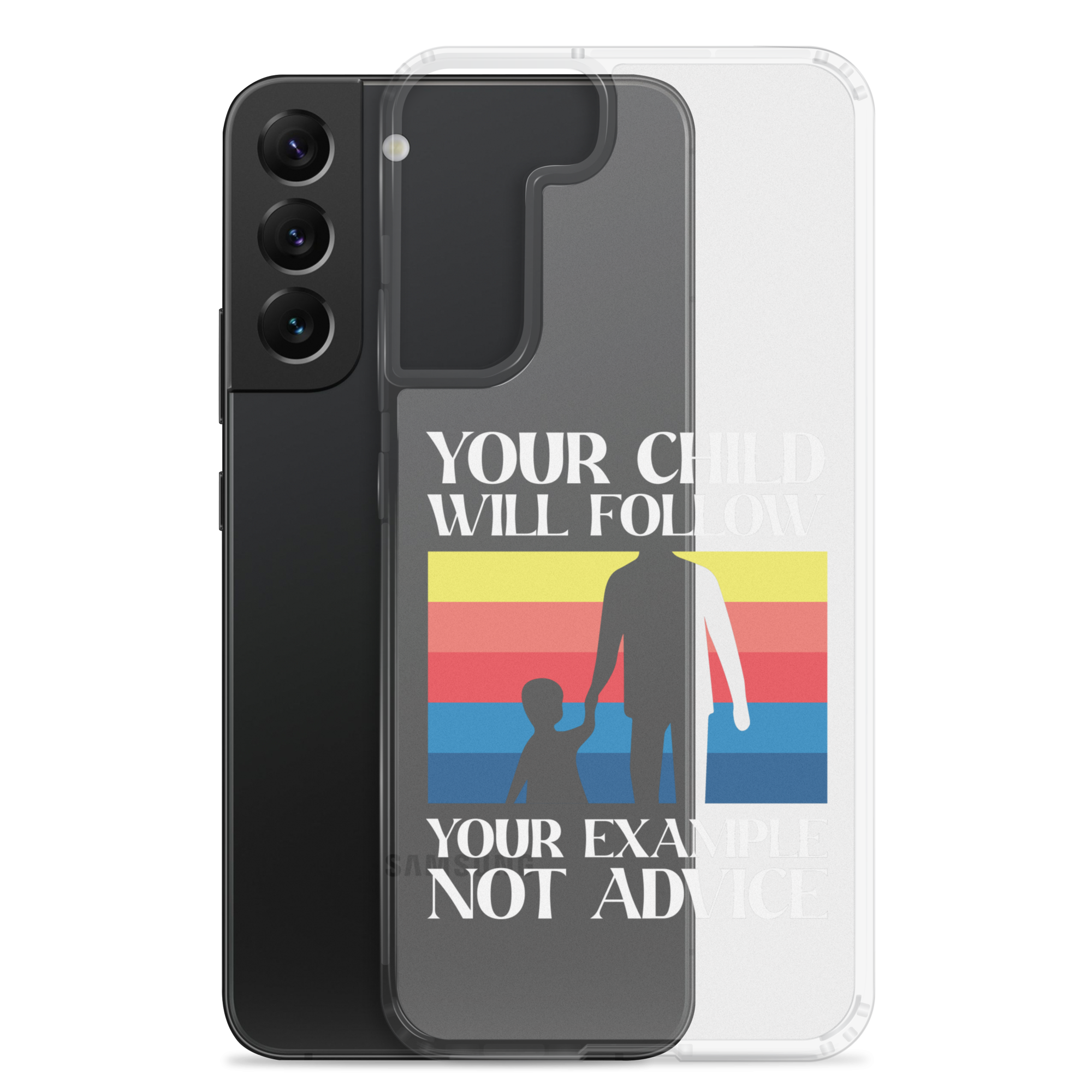 Your Child Will Follow Your Example Not Advice Clear Case for Samsung®