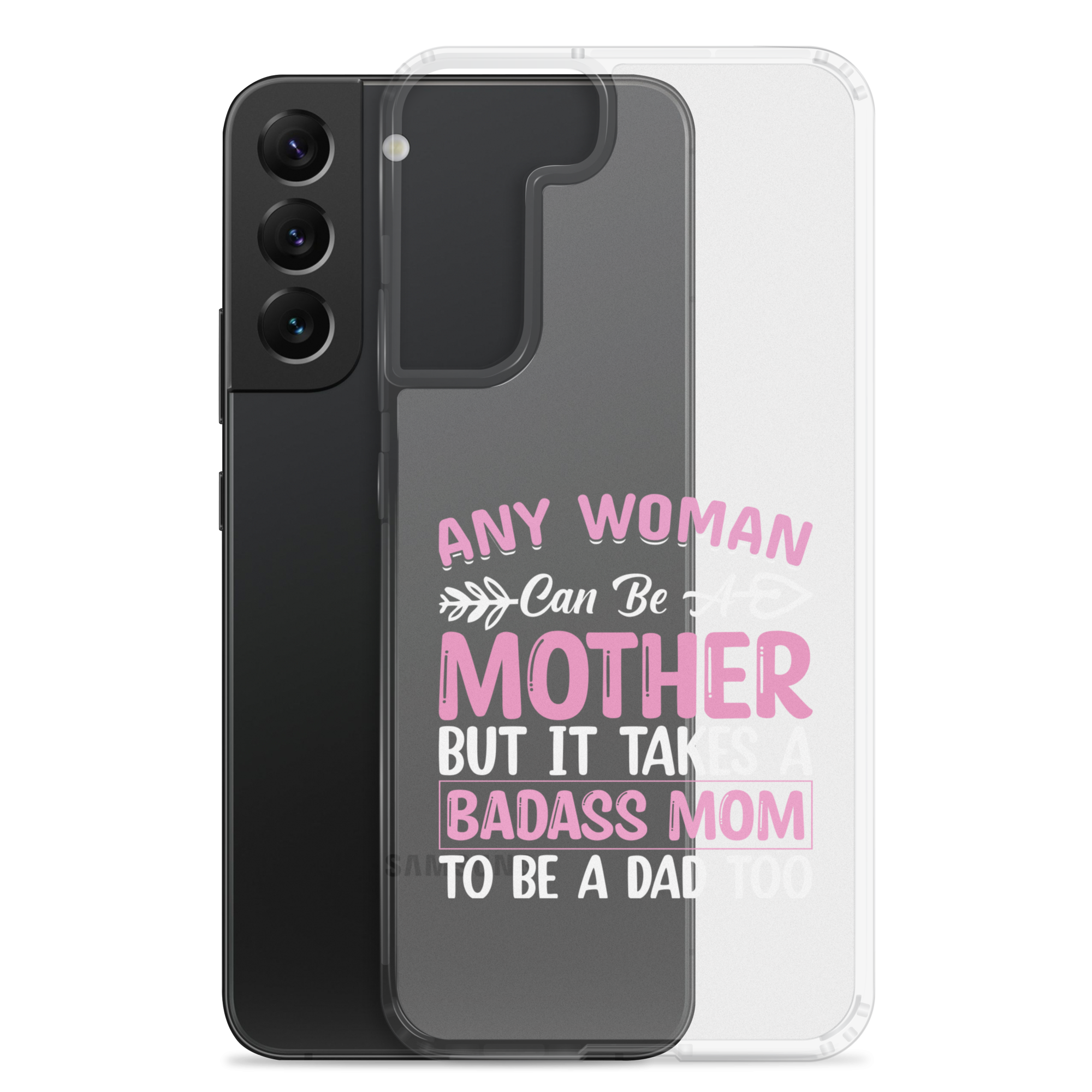 Any Woman Can Be A Mother But It Takes A Badass Mom To Be A Dad Too Clear Case for Samsung®