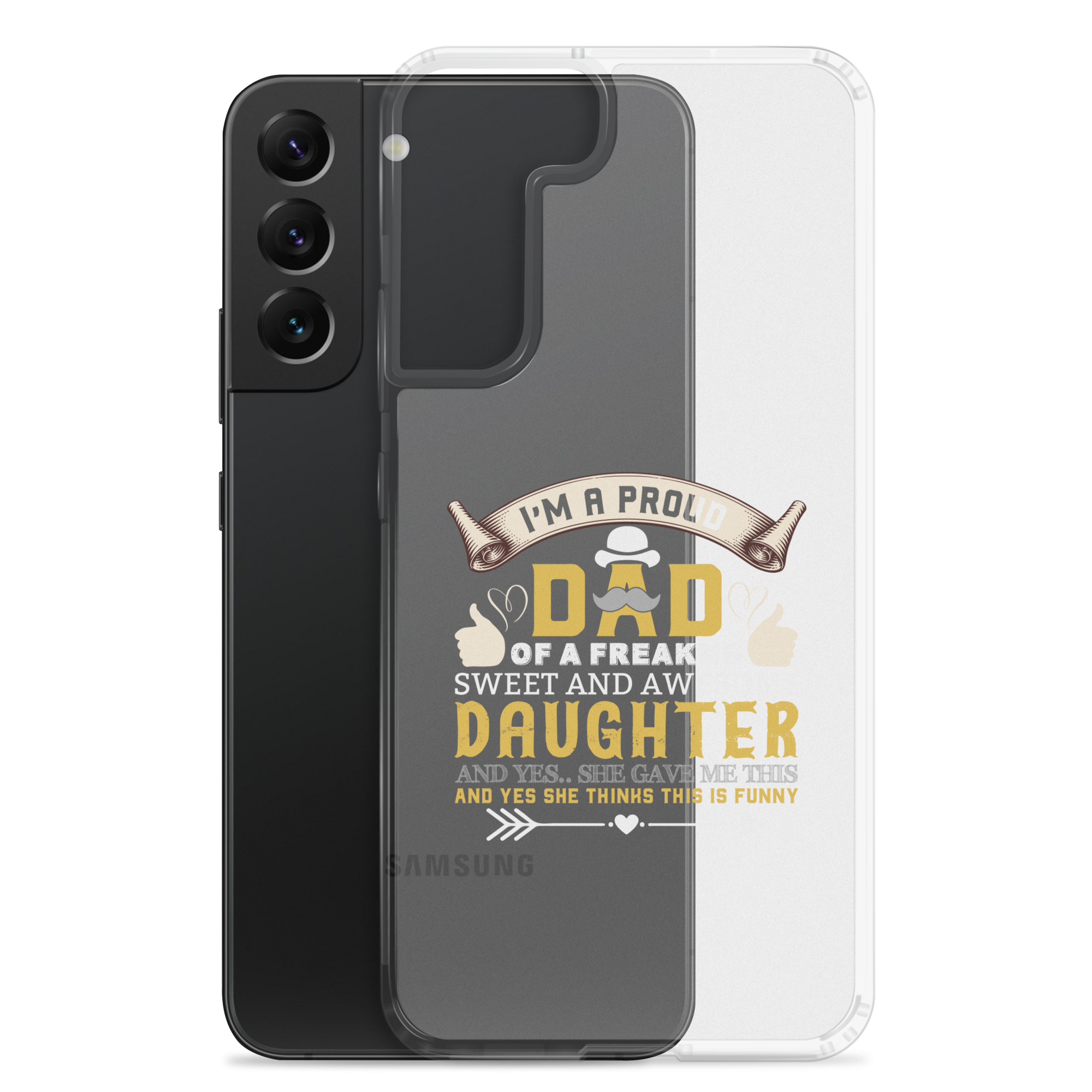 I'm A Proud Dad Of A Freaking Sweet And Awesome Daughter And Yes She Gave Me This And Yes she Thinks This Is Funny Clear Case for Samsung®