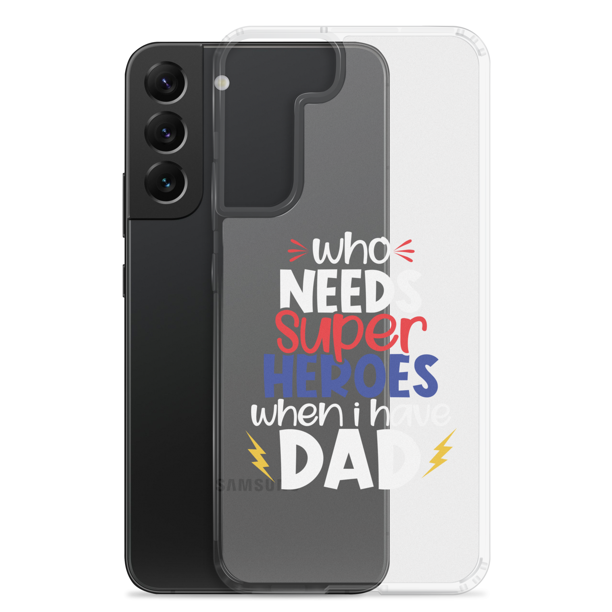 Who Needs Super Heroes When I Have Dad Clear Case for Samsung®