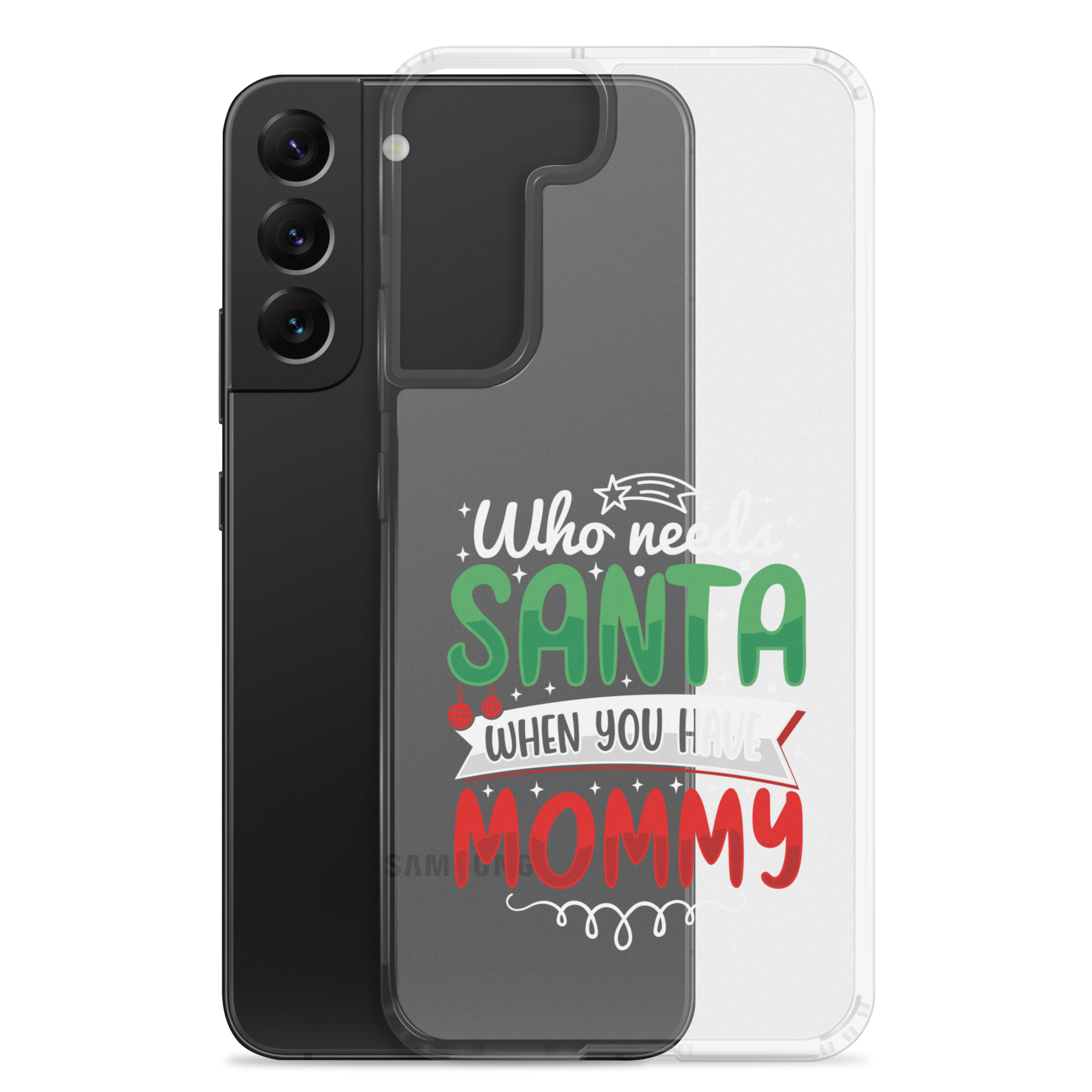 Who Needs Santa When You Have Mommy Clear Case for Samsung®