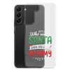 Who Needs Santa When You Have Mommy Clear Case for Samsung®