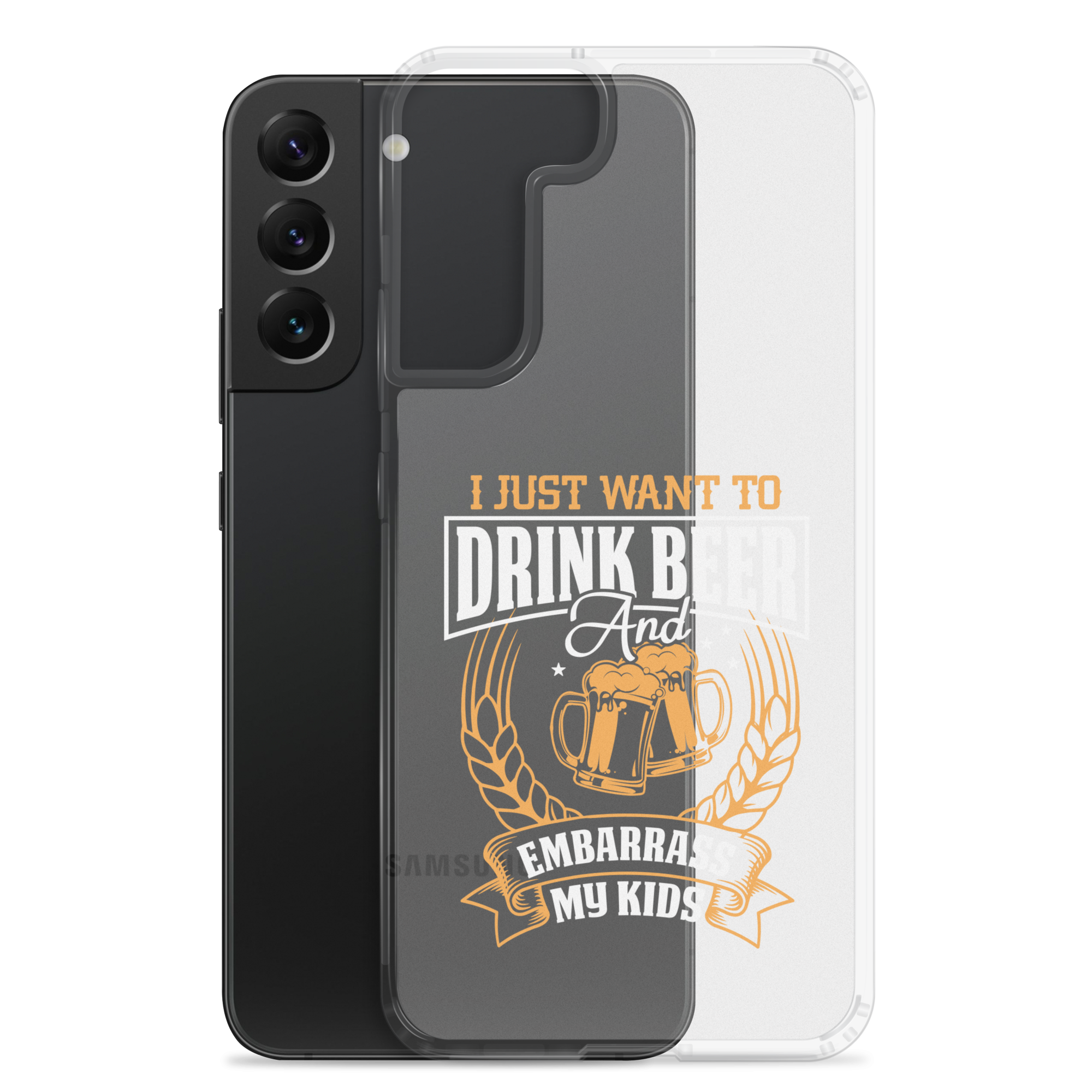 I Just Want To Drink Beer And Embarrass My Kids Clear Case for Samsung®