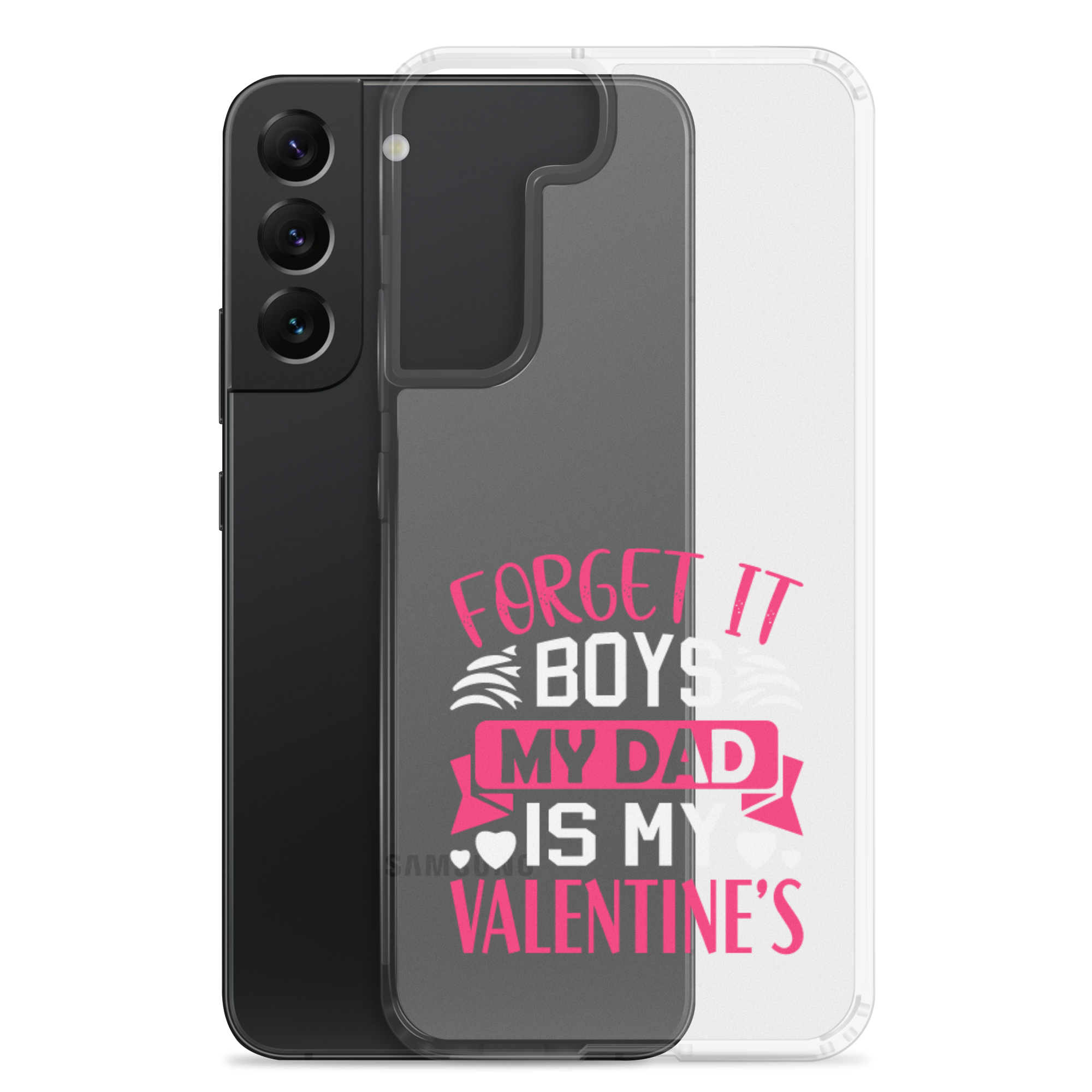 Forget It Boys My Dad is My Valentine's Clear Case for Samsung®