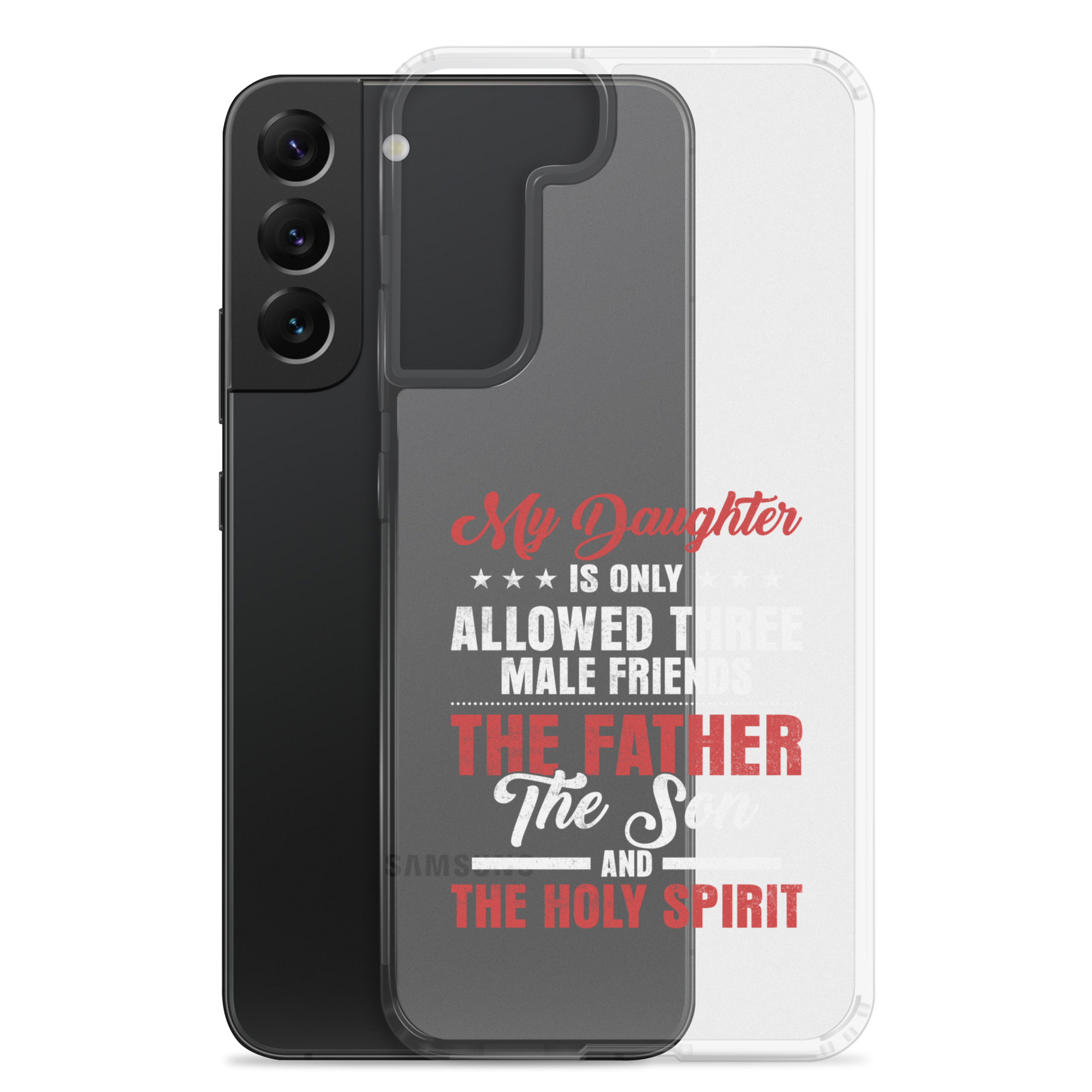 My Daughter Is Only Allowed Three Male Friends: The Father, The Son And The Holy Spirit Clear Case for Samsung®