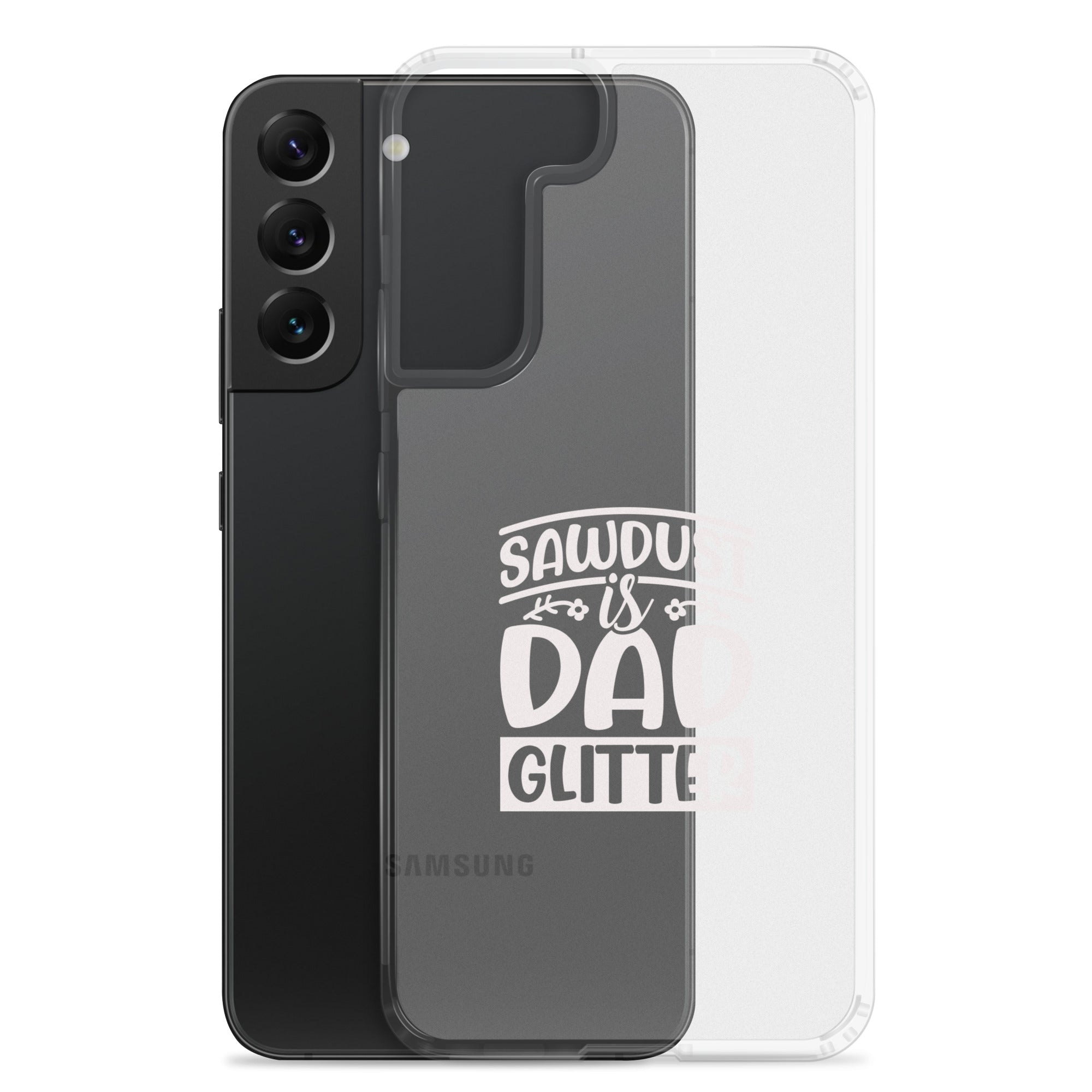 Sawdust Is Dad Glitter Clear Case for Samsung®