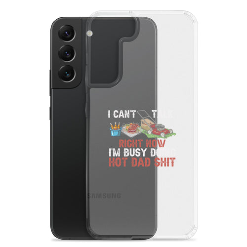 I Cant Talk Right Now Im Busy Doing Hot Dad Shit Clear Case for Samsung®