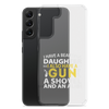 I Have A Beautiful Daughter. I Also Have A Gun, A Shovel, And An Alibi Clear Case for Samsung®