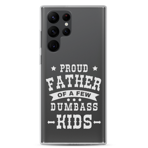 Proud Father Of A Few Dumbass Kids Clear Case for Samsung®