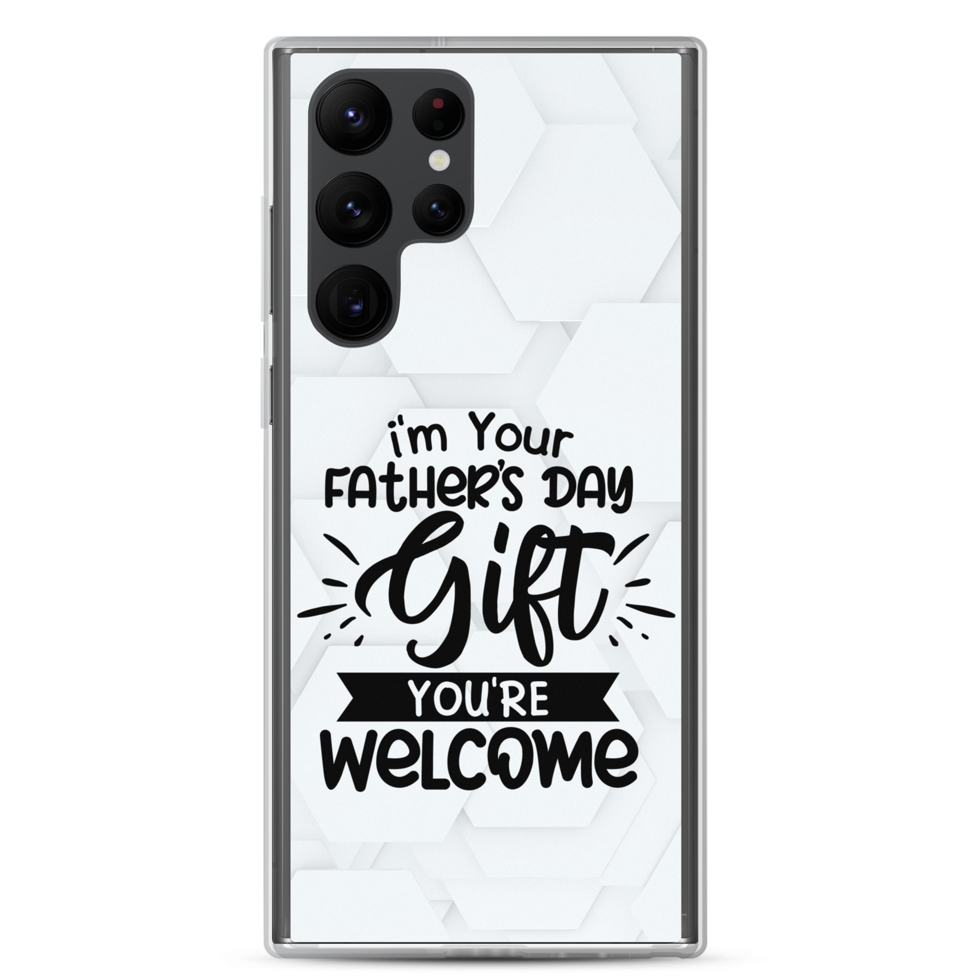 I'm Your Father's Day Gift You're Welcome Clear Case for Samsung®