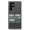 Dad Joke Loading,,, Please Wait Clear Case for Samsung®