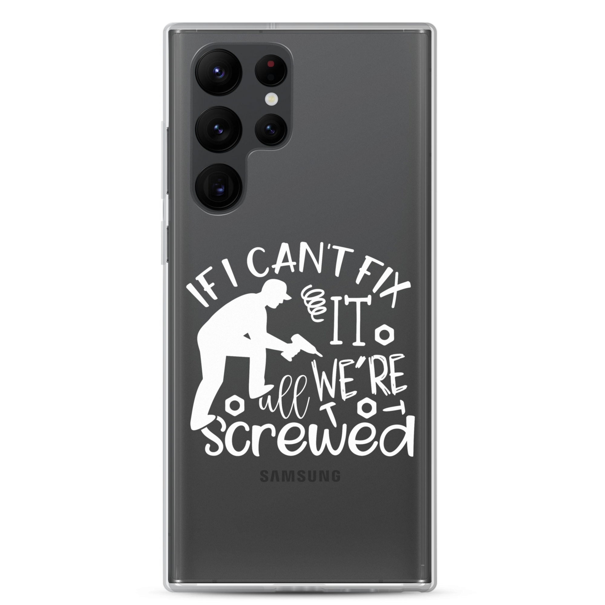 If I Can't Fix It We're All Screwed Clear Case for Samsung®