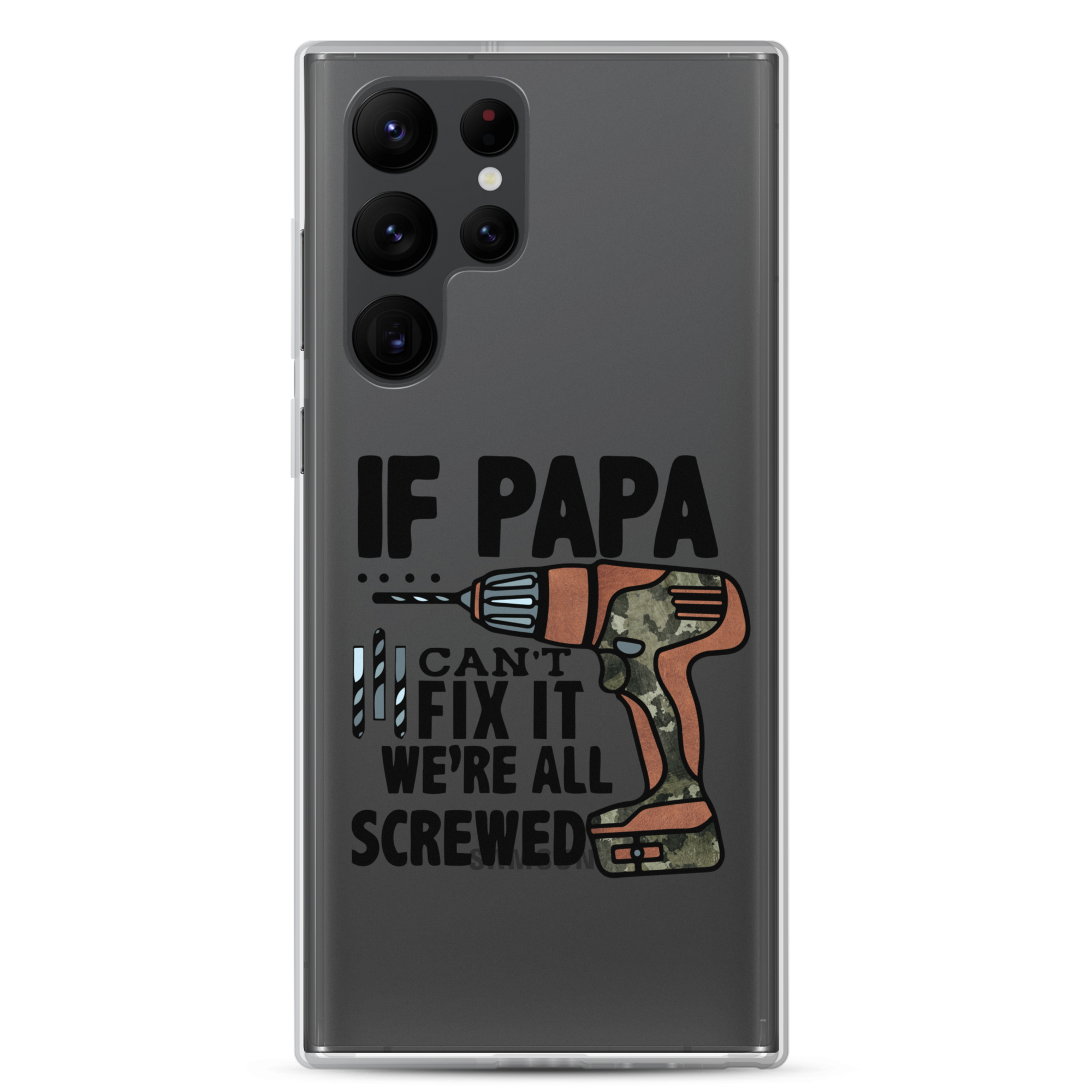 If Papa Can't Fix it We're all Screwed Clear Case for Samsung®