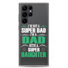 I'm Not A Super Dad I'm A Dad With A Super Daughter Clear Case for Samsung®