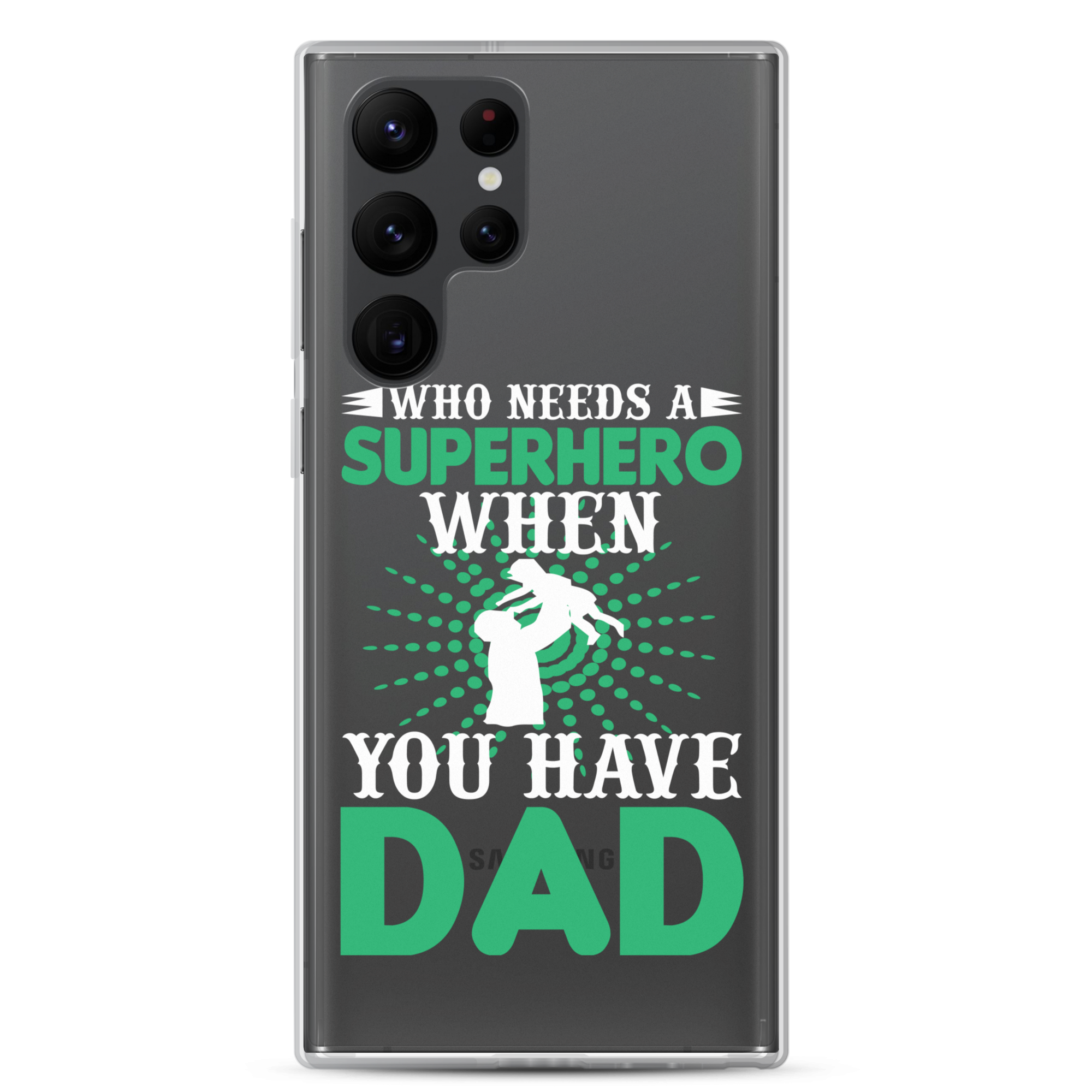 Who Needs A Superhero When You Have Dad Clear Case for Samsung®