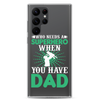 Who Needs A Superhero When You Have Dad Clear Case for Samsung®