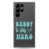 Daddy Is My Hero Clear Case for Samsung®