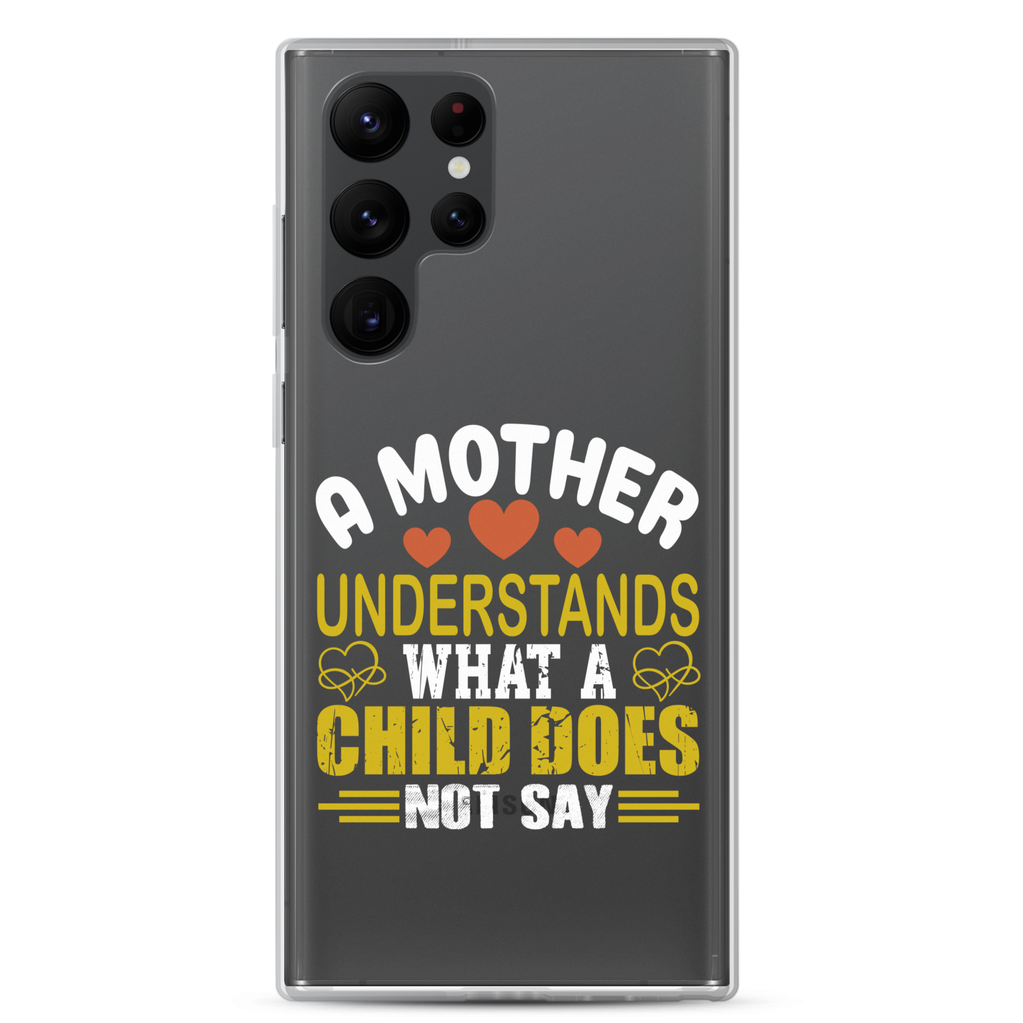 A Mother Understands What A Child Does Not Say Clear Case for Samsung®