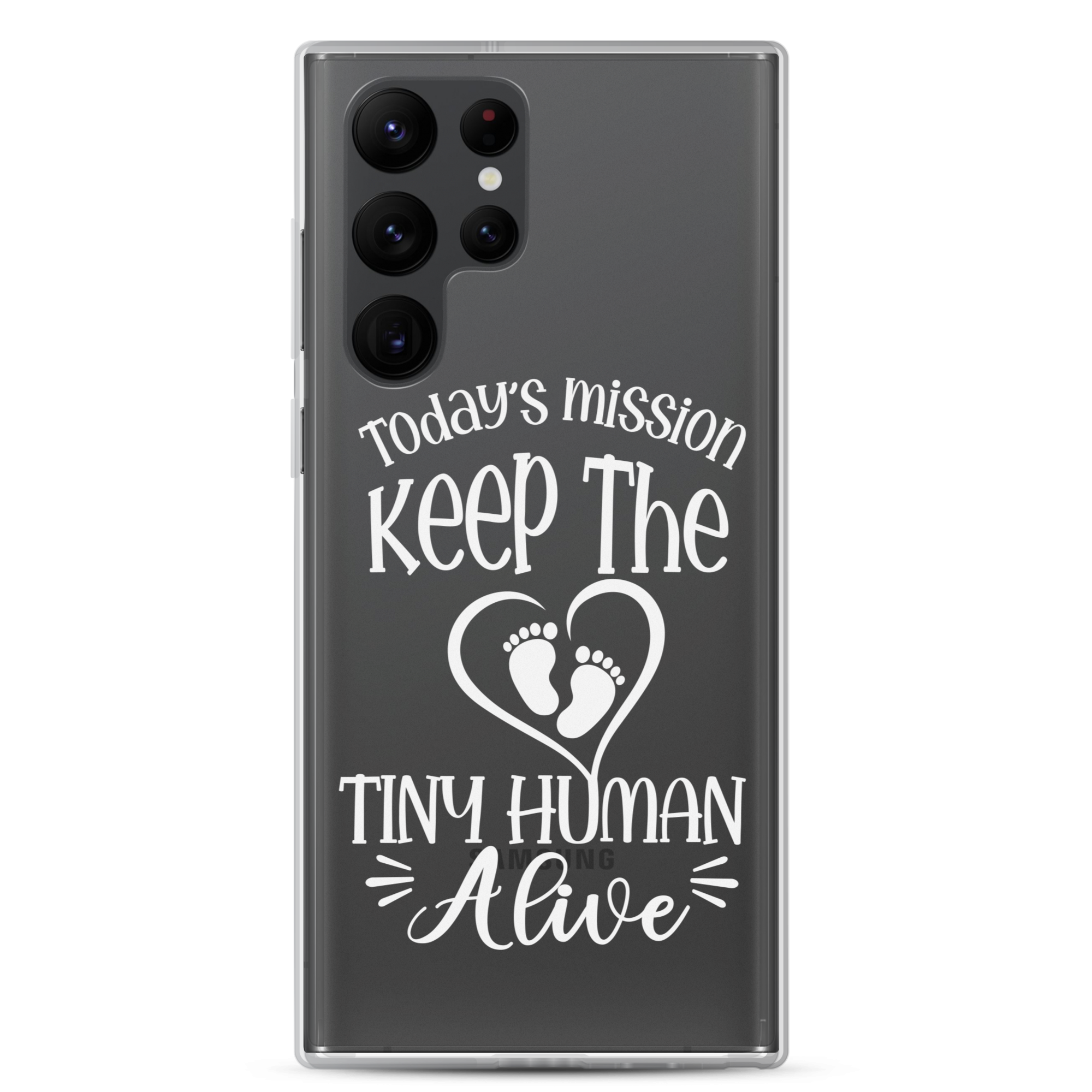 Today's Mission Keep The Tiny Human Alive Clear Case for Samsung®