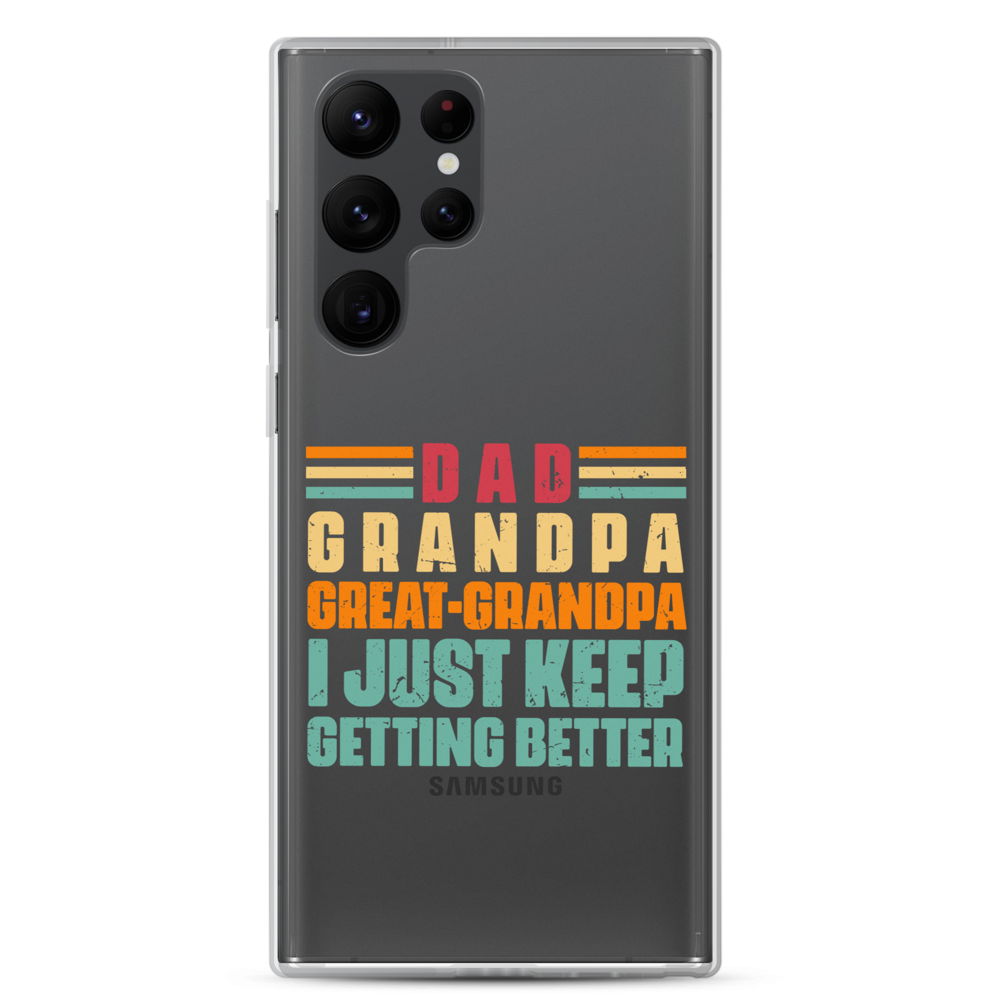 Dad Grandpa Great-Grandpa I Just Keep Getting Better Clear Case for Samsung®