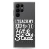 I Teach My Kid To Hit And Steal Clear Case for Samsung®