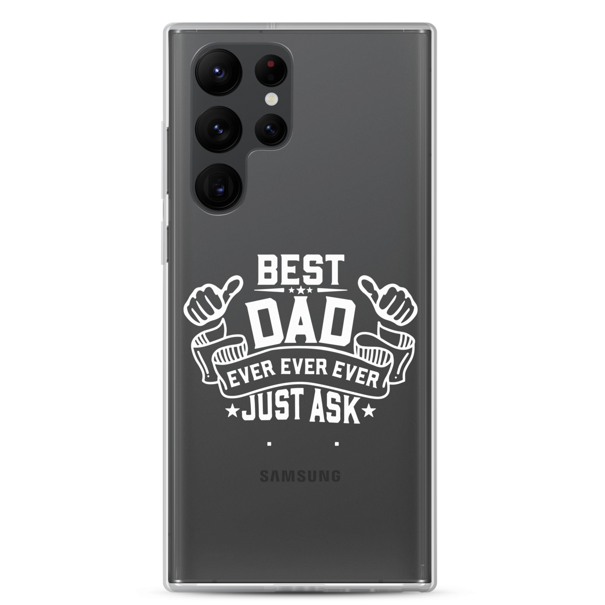 Best Dad Ever Ever Ever Just Ask Clear Case for Samsung®