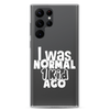 I Was Normal ! Kid Ago Clear Case for Samsung®