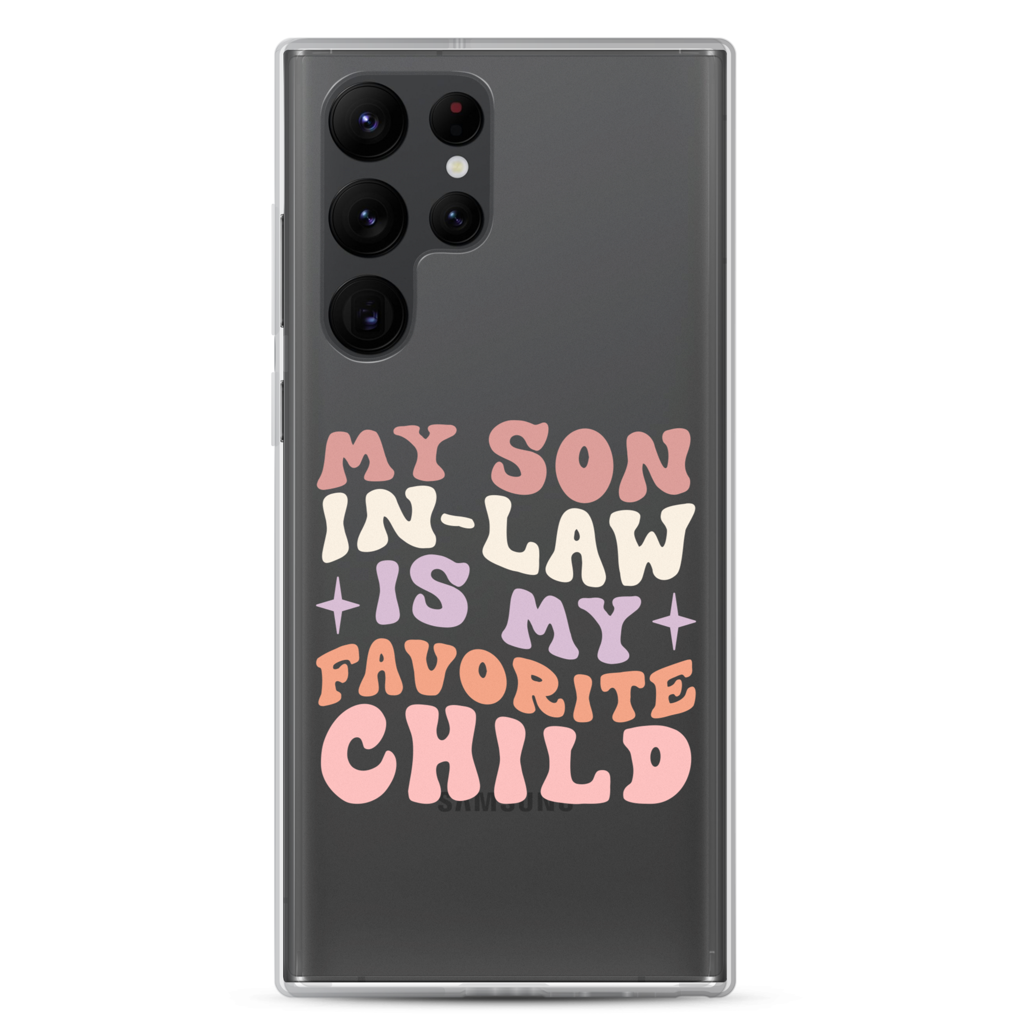 My Son-In-Law Is My Favorite Child Clear Case for Samsung®