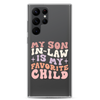 My Son-In-Law Is My Favorite Child Clear Case for Samsung®