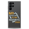 My Son-In-Law Is My Favorite Child Clear Case for Samsung®