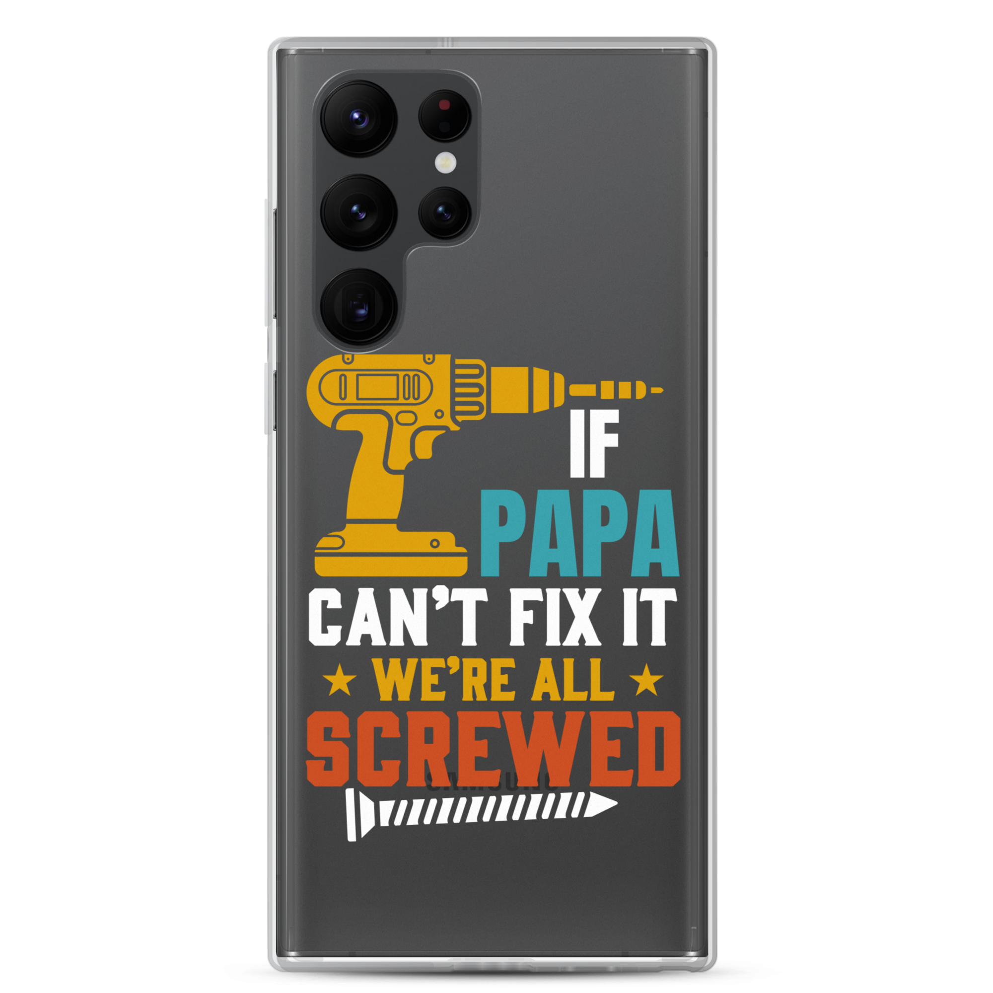 If Papa Can't Fix It We're All Screwed Clear Case for Samsung®