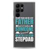 Any Man Can Be Father But It Takes Someone Special To Be Called A Stepdad Clear Case for Samsung®