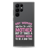 Any Woman Can Be A Mother But It Takes A Badass Mom To Be A Dad Too Clear Case for Samsung®