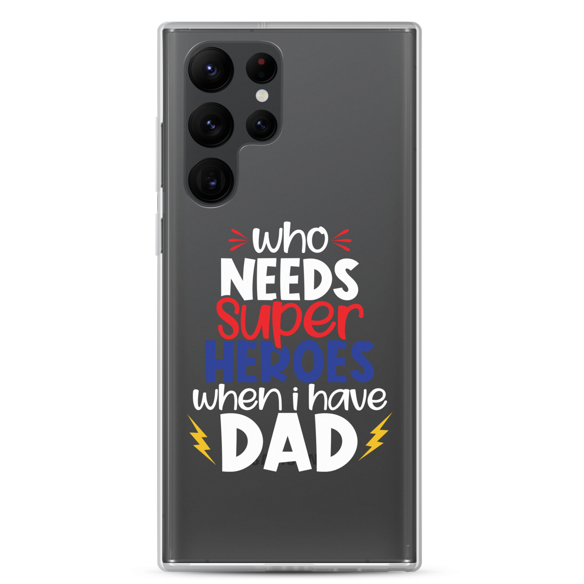 Who Needs Super Heroes When I Have Dad Clear Case for Samsung®