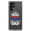 Who Needs Super Heroes When I Have Dad Clear Case for Samsung®