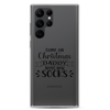 Come On Christmas Daddy Needs New Socks Clear Case for Samsung®