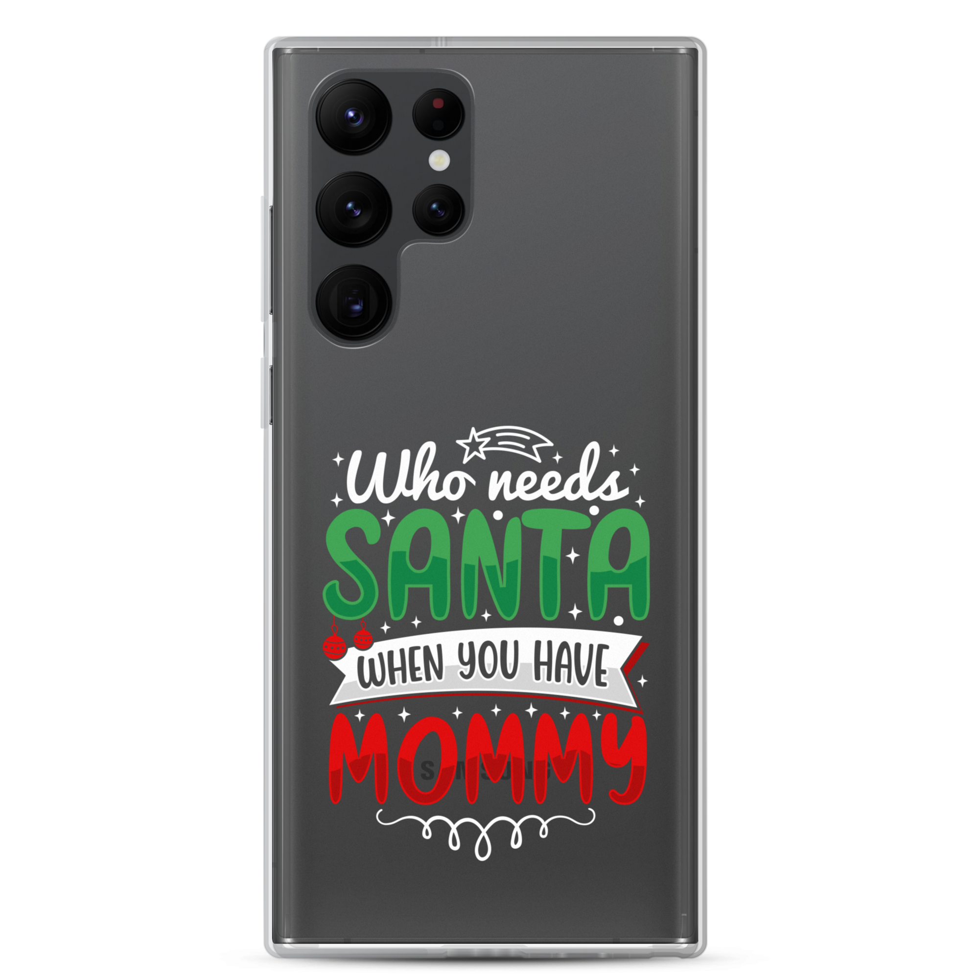 Who Needs Santa When You Have Mommy Clear Case for Samsung®