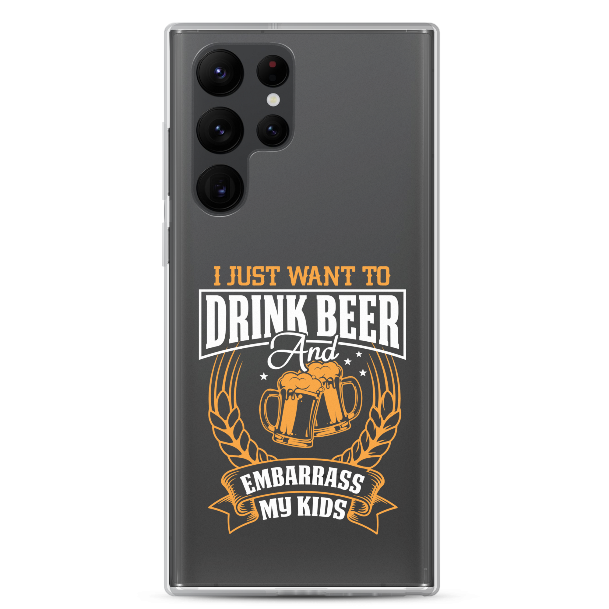 I Just Want To Drink Beer And Embarrass My Kids Clear Case for Samsung®