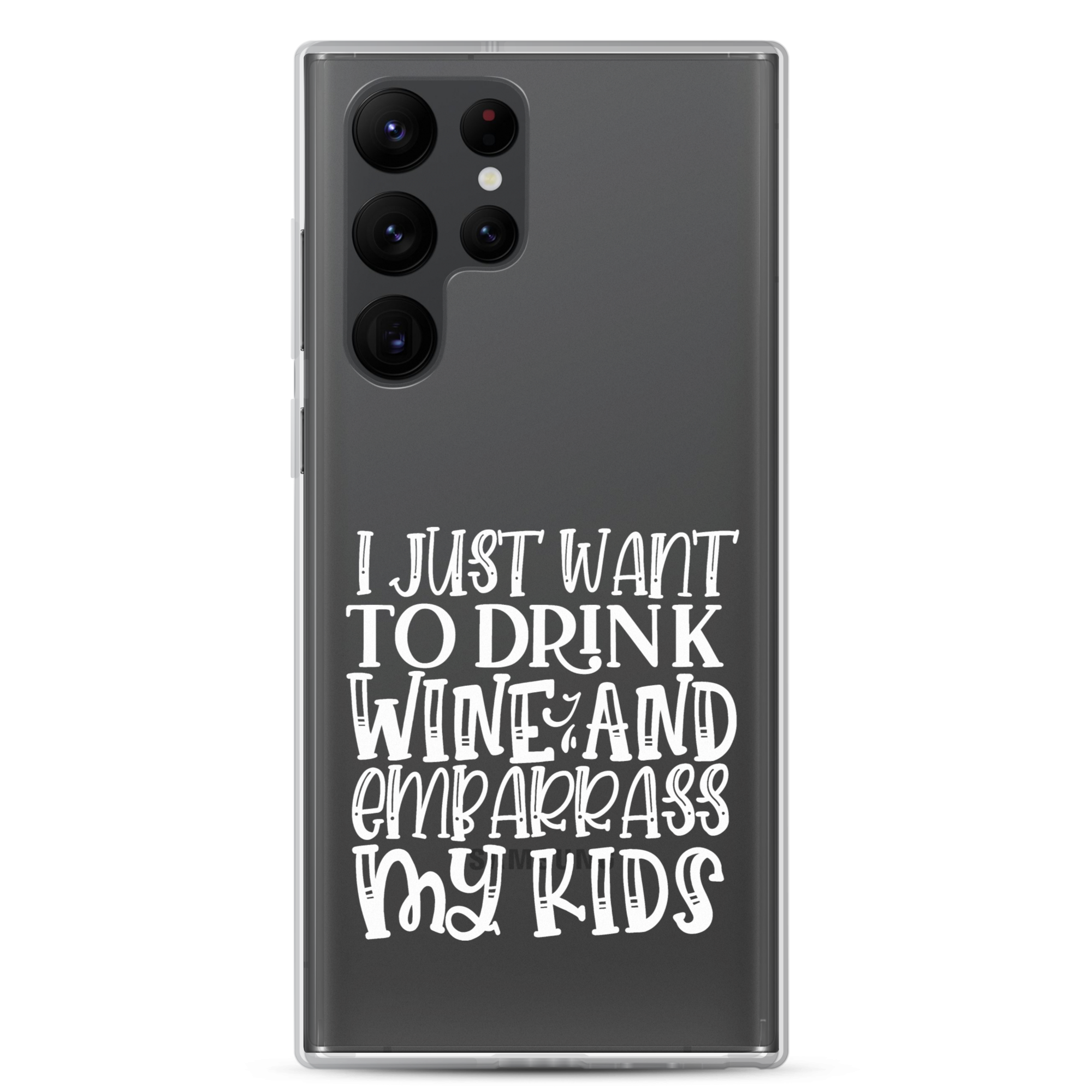 I Just Want To Drink Wine And Embarrass My Kids Clear Case for Samsung®