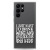 I Just Want To Drink Wine And Embarrass My Kids Clear Case for Samsung®